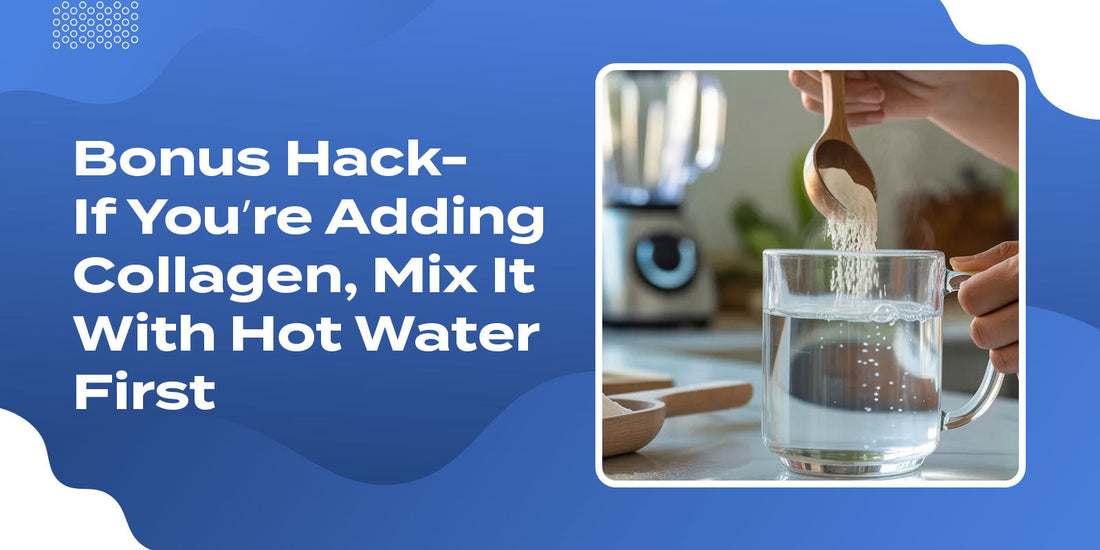 Bonus Hack- If You’re Adding Collagen, Mix It With Hot Water First