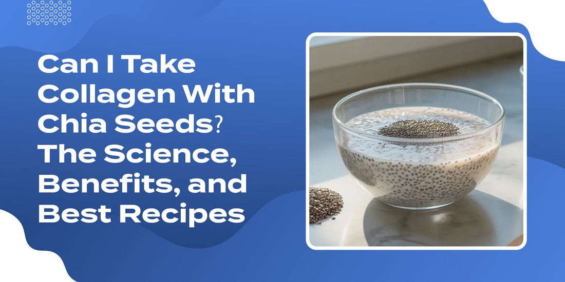 Can I Take Collagen With Chia Seeds? The Science, Benefits, and Best Recipes