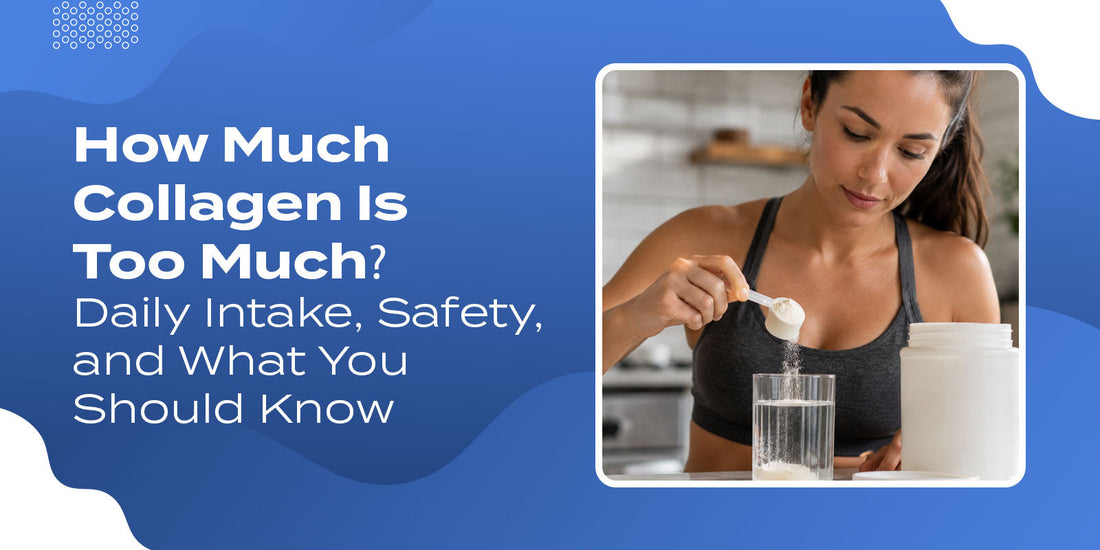 How Much Collagen Is Too Much? Daily Intake, Safety, and What You Should Know