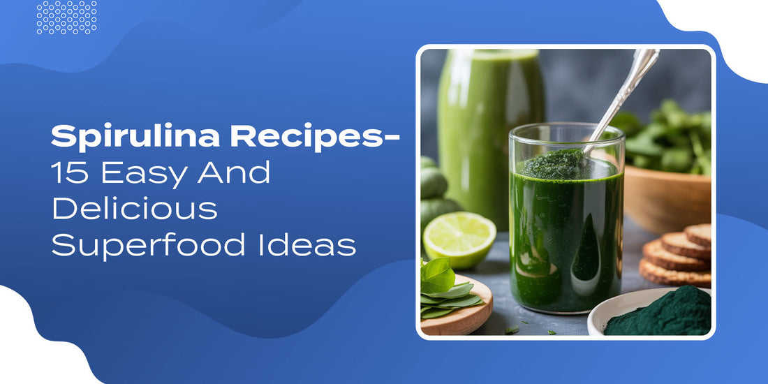 Spirulina Recipes- 15 Easy And Delicious Superfood Ideas