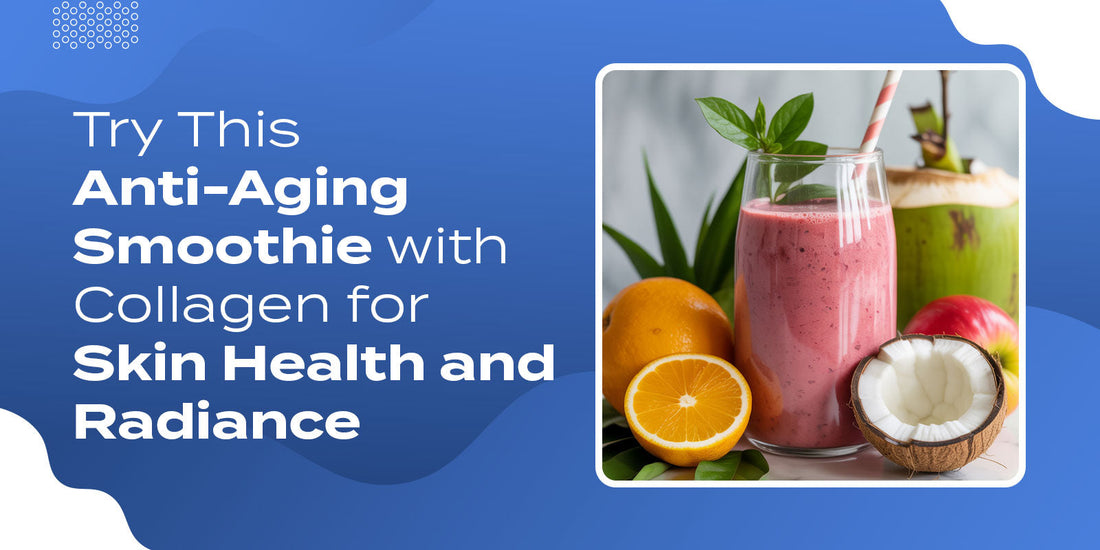 Try This Anti-Aging Smoothie with Collagen for Skin Health and Radiance
