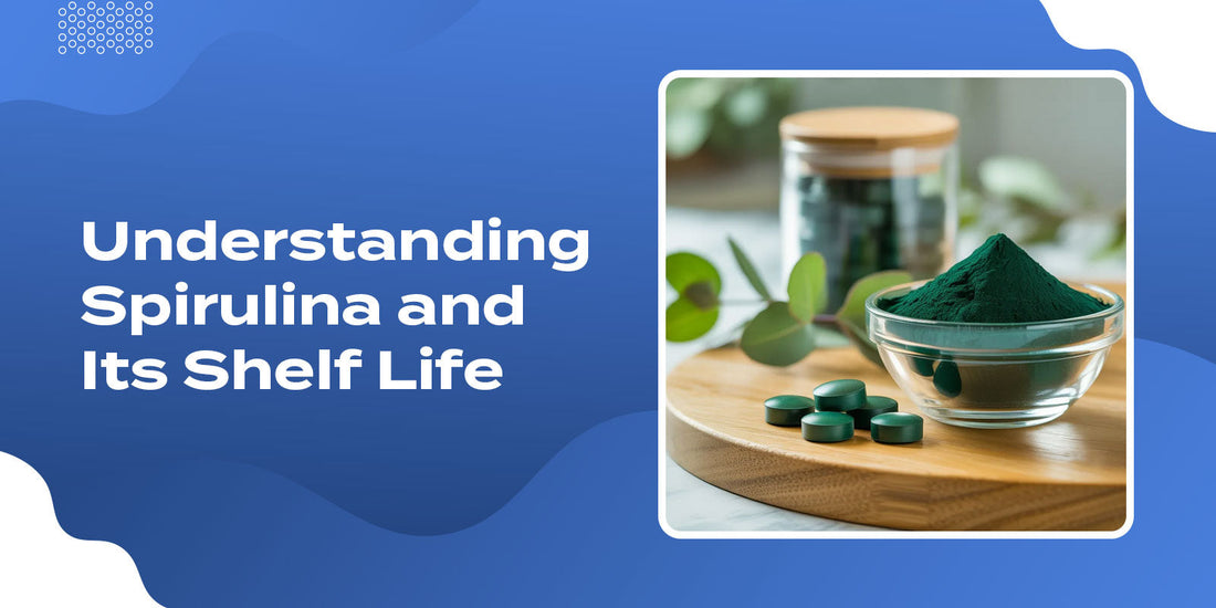 Understanding Spirulina and Its Shelf Life